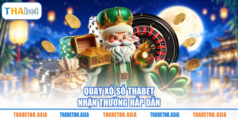 Quay xổ số THABET nhận thưởng hấp dẫn