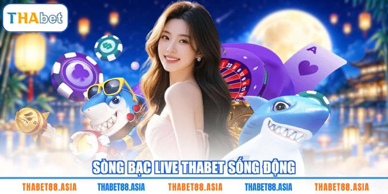 Sòng bạc live THABET sống động